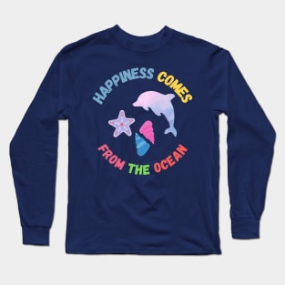 HAPPINESS COMES FROM THE OCEAN Long Sleeve T-Shirt